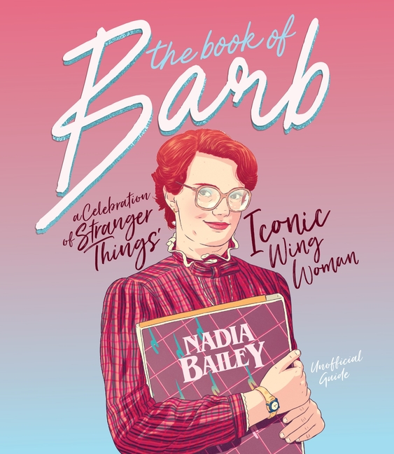 The Book of Barb : A Celebration of Stranger Things' Iconic Wing Woman  (Hardcover) 